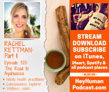 <h5>Rachel Rettman pt 2: The Road to Ayahuasca</h5>